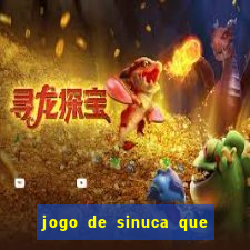 jogo de sinuca que ganha dinheiro de verdade